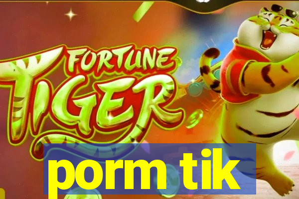 porm tik